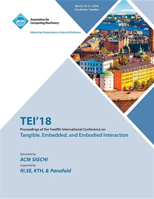 Tei 18: Proceedings of the Twelfth International Conference on Tangible, Embedded, and Embodied Interaction (Paperback)