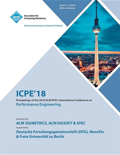 Icpe 18: Companion of the 2018 Acm/Spec International Conference on Performance Engineering (Paperback)
