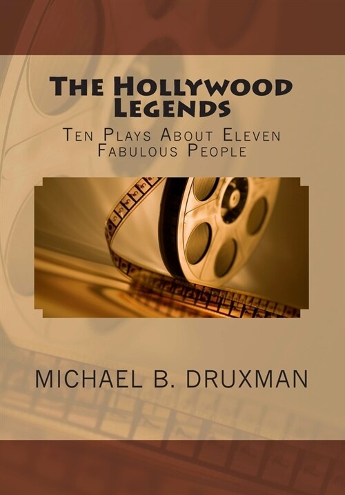 The Hollywood Legends: Ten Plays about Eleven Fabulous People (Paperback)