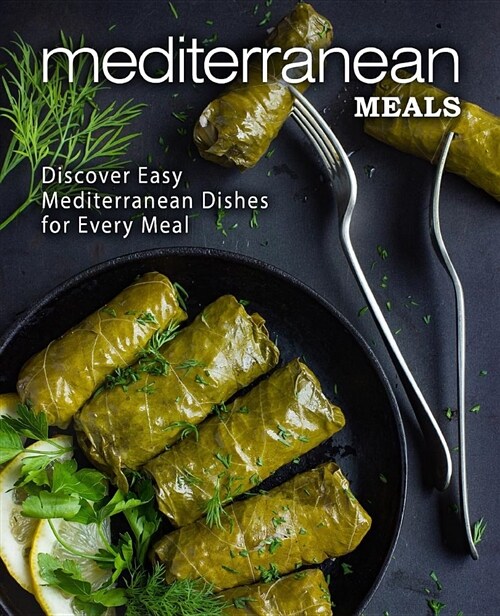 Mediterranean Meals: Discover Easy Mediterranean Dishes for Every Meal (Paperback)