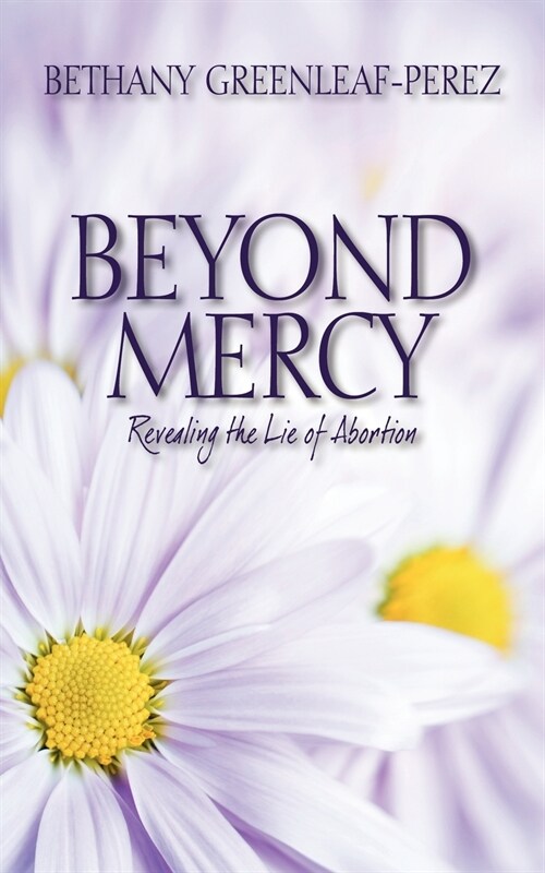 Beyond Mercy: Revealing the Lie of Abortion (Paperback)