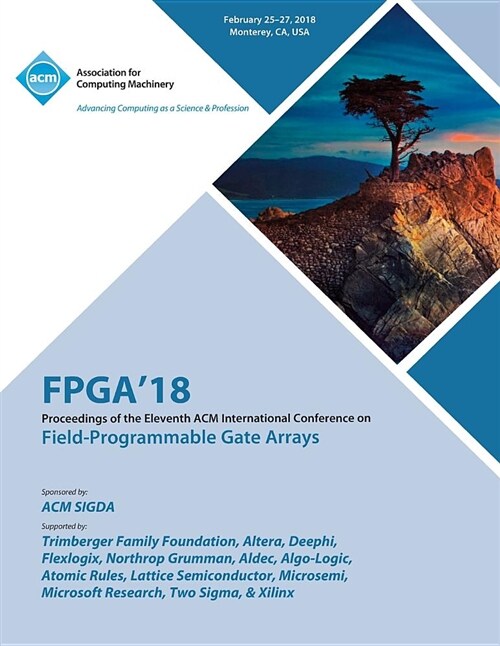 FPGA 18: Proceedings of the 2018 Acm/Sigda International Symposium on Field-Programmable Gate Arrays (Paperback)