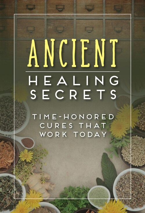 Ancient Healing Secrets: Time-Honored Cures That Work Today (Paperback)