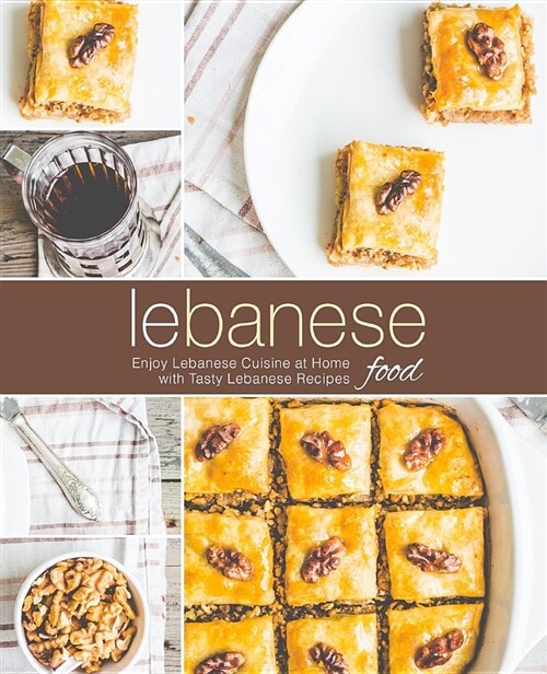 Lebanese Food: Enjoy Lebanese Cuisine at Home with Tasty Lebanese Recipes (Paperback)