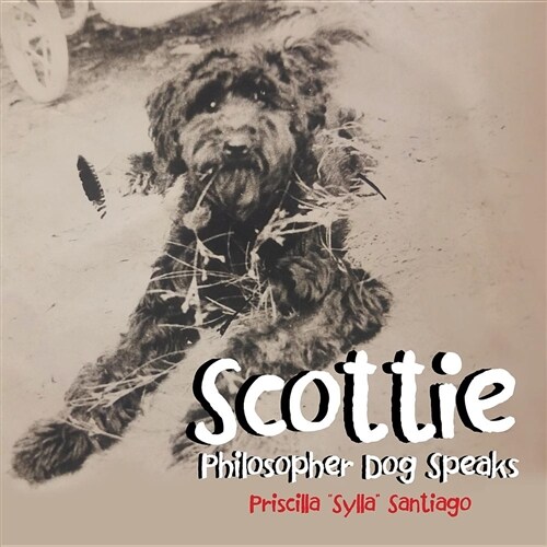 Scottie: Philosopher Dog Speaks (Paperback)