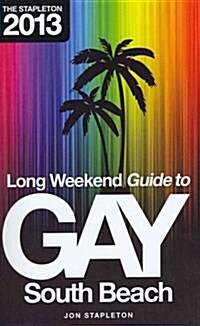 The Stapleton 2013 Long Weekend Gay Guide to South Beach (Paperback)