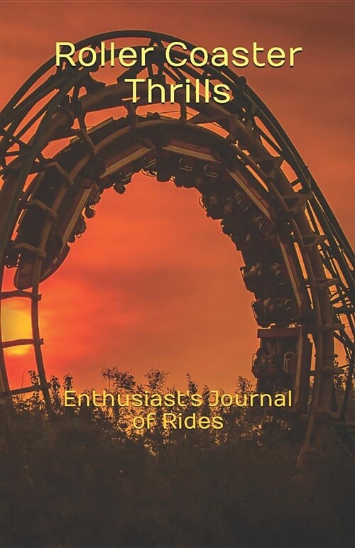 Roller Coaster Thrills: Enthusiasts Journal of Rides (Paperback)