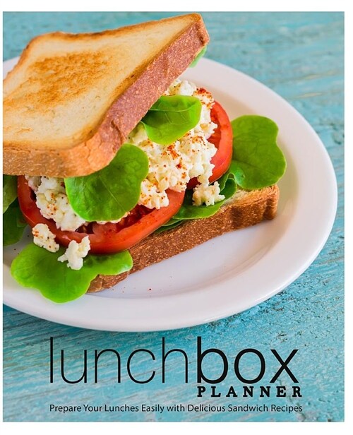 Lunch Box Planner: Prepare Your Lunches Easily with Delicious Sandwich Recipes (Paperback)