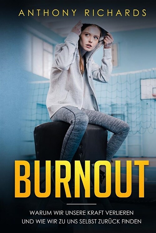 Burnout: Warum wir unsere Kraft verlieren und wie wir zu uns selbst zur?k finden! Erkennen, Verhindern und ?erwinden sie die (Paperback)