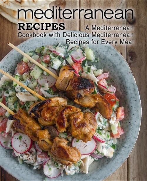 Mediterranean Recipes: A Mediterranean Cookbook with Delicious Mediterranean Recipes for Every Meal (Paperback)
