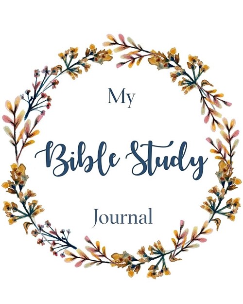 My Bible Study Journal: A Beautiful Bible Study Journal to Write in - Bible Study Workbooks for Christian Personal Journaling (Paperback)