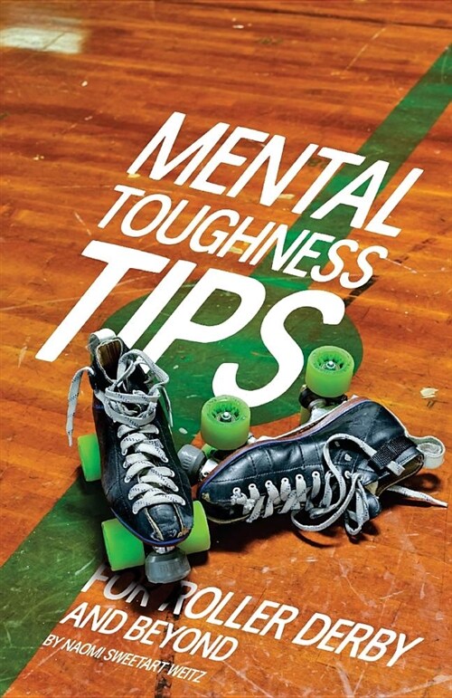 Mental Toughness Tips: For Roller Derby and Beyond (Paperback)