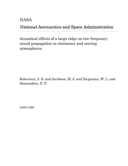 Acoustical Effects of a Large Ridge on Low-Frequency Sound Propagation in Stationary and Moving Atmospheres (Paperback)