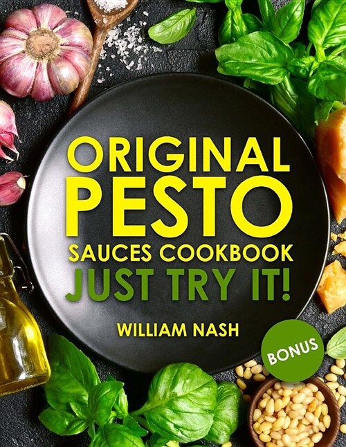 Original Pesto Sauces Cookbook. Just Try It (Paperback)