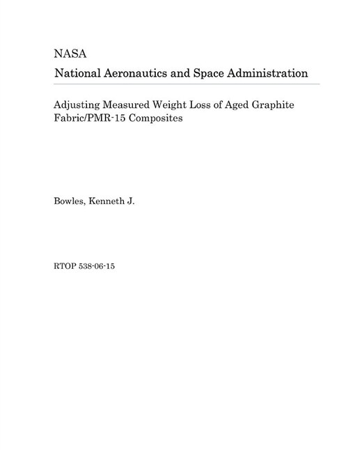Adjusting Measured Weight Loss of Aged Graphite Fabric/Pmr-15 Composites (Paperback)