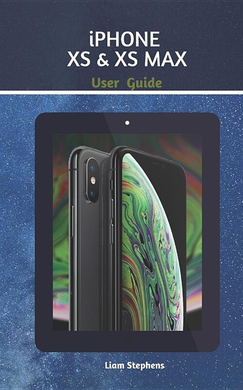 iPhone XS and XS Max User Guide: Learn How to Use the New iPhone XS and XS Max with This Guide (Paperback)