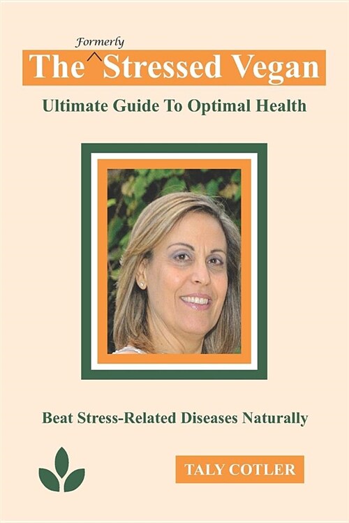 The Stressed Vegan: Ultimate Guide to Optimal Health: Beat Stress-Related Diseases Naturally (Paperback)