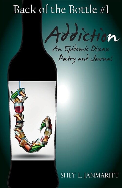 Addiction an Epidemic Disease: Back of the Bottle #1 Poetry and Journal (Paperback)