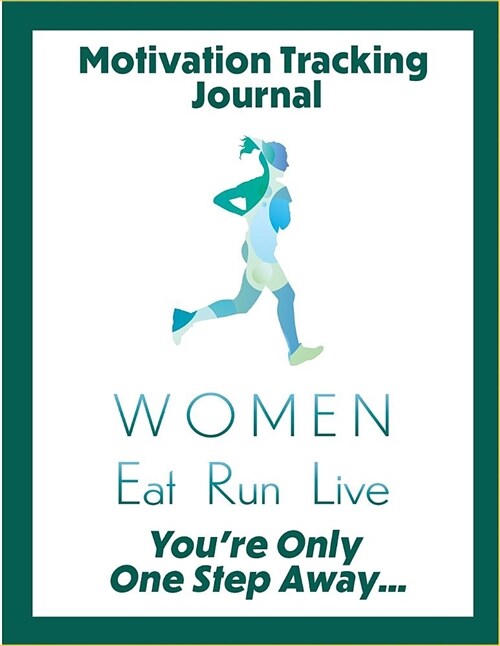 Motivation Tracking Journal: Women Eat Run Live (Paperback)