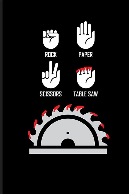 Rock Paper Scissors Table Saw: Carpenter Journal Notebook (Paperback)