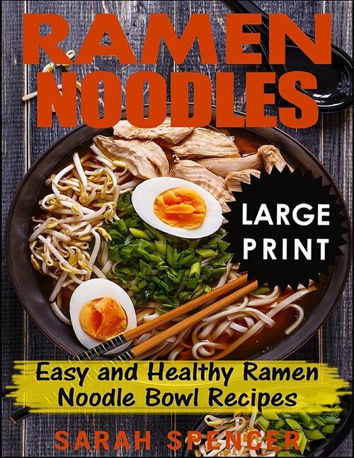 Ramen Noodles ***large Print Edition***: Easy and Healthy Ramen Noodle Bowl Recipes (Paperback)
