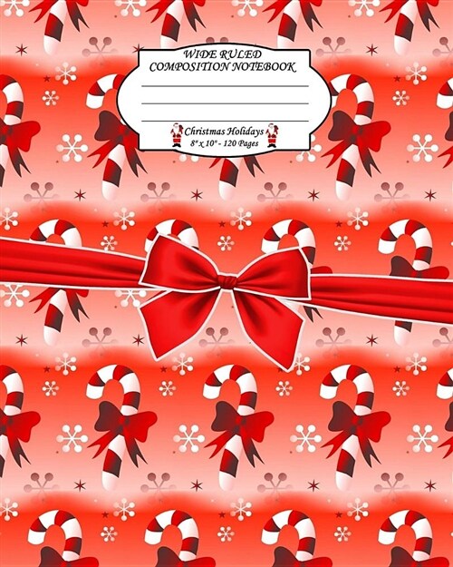 Wide Ruled Composition Notebook. 8 X 10. 120 Pages. Christmas Holidays: Christmas Holidays Theme. Multi Purpose Wide Ruled Journal Paper. Seamless Rep (Paperback)