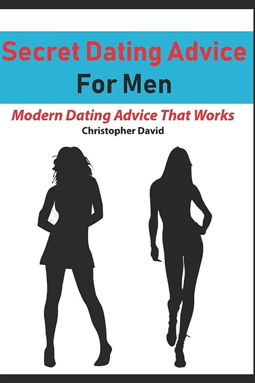 Secret Dating Advice for Men: Dating Advice for Men That Works (Paperback)