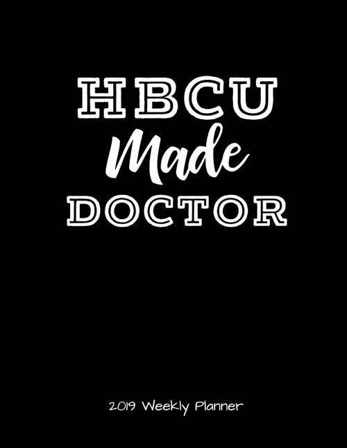 Hbcu Made Doctor 2019 Weekly Planner (Paperback)