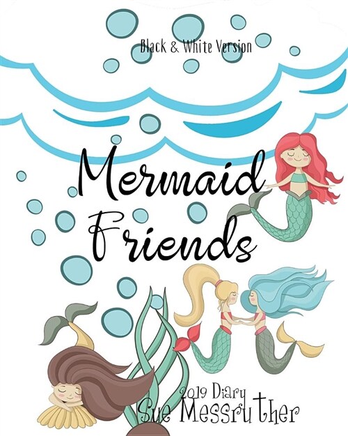 Mermaid Friends 2019 Diary: Black and White Version (Paperback)