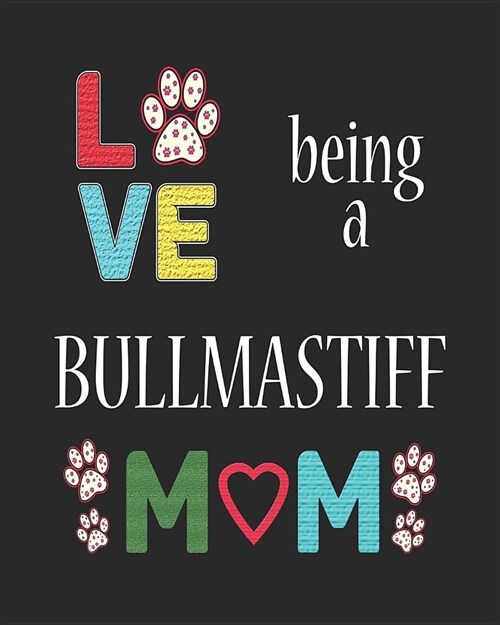 Love Being a Bullmastiff Mom: Dog Planner 2019 for Bullmastiff Mother (Paperback)