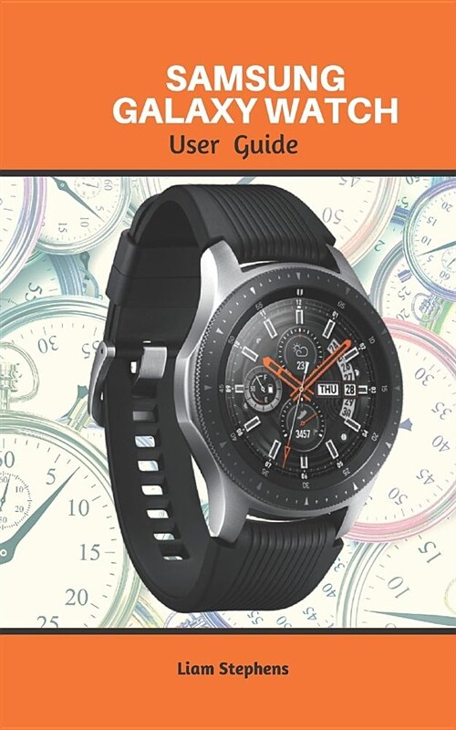 Samsung Galaxy Watch: Get Your Questions Answered about the Samsung Galaxy Watch (Paperback)