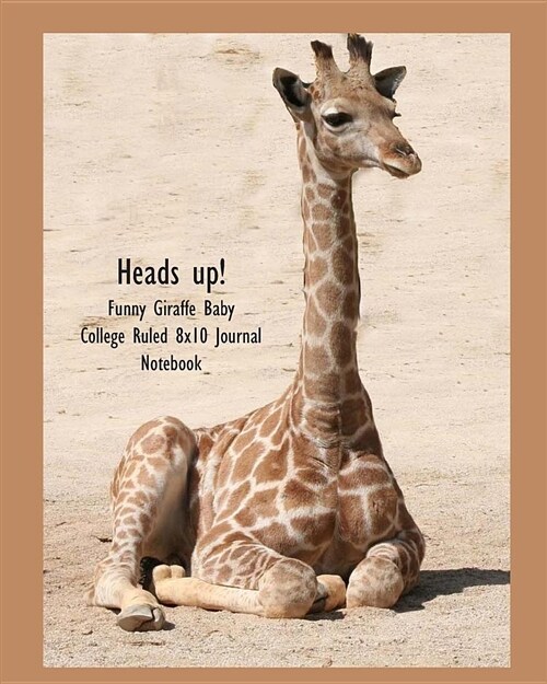 Heads Up! Funny Giraffe Baby College Ruled 8x10 Journal Notebook (Paperback)