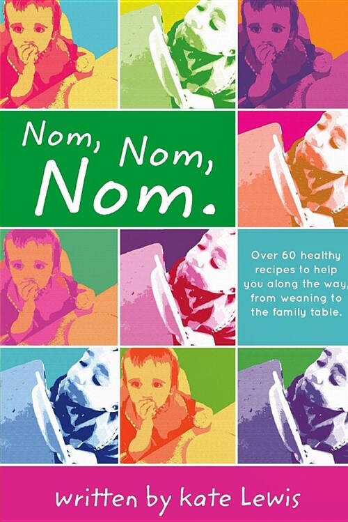Nom, Nom, Nom.: Nutritious Meals for Little Eaters (Paperback)