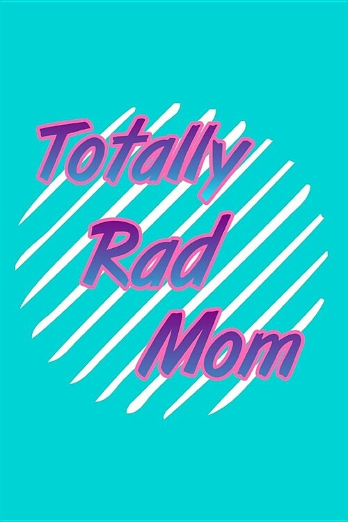 Totally Rad Mom: 2019 - 2020 Planner 2 Years Monthly Weekly Calendar Organizer Diary with Essential Goals and Notes Section - Colorful (Paperback)