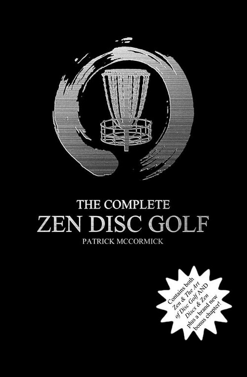 The Complete Zen Disc Golf: Contains Two Books: Zen & the Art of Disc Golf and Discs & Zen Plus a Brand New Bonus Chapter (Paperback)