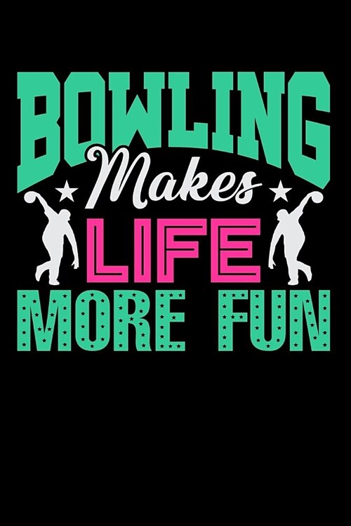 Bowling Makes Life More Fun: Bowling Blank Lined Journal, Gift Notebook for Bowlers (150 Pages) (Paperback)