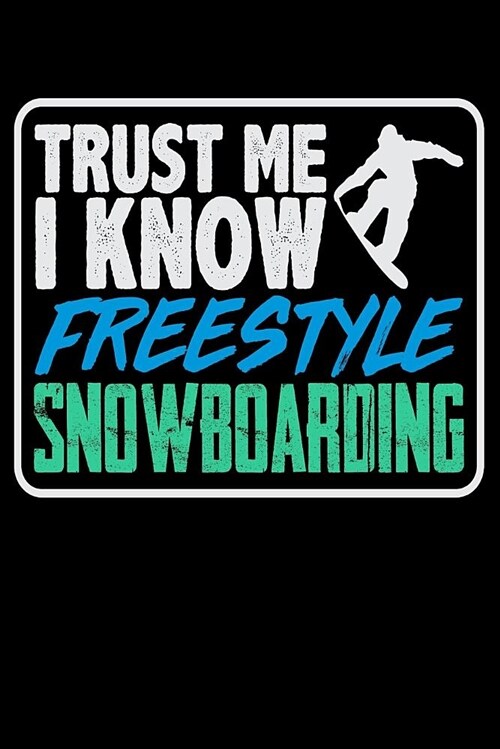 Trust Me, I Know Freestyle Snowboarding: Snowboard Blank Lined Journal, Gift Notebook for Snowboarder (150 Pages) (Paperback)