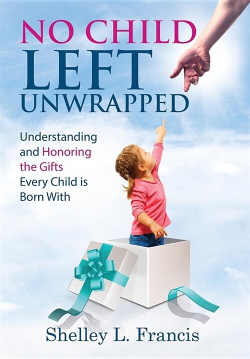 No Child Left Unwrapped: Understanding and Honoring the Gifts Every Child Is Born with (Hardcover)