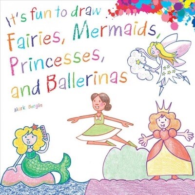 Its Fun to Draw Fairies, Mermaids, Princesses, and Ballerinas (Paperback)