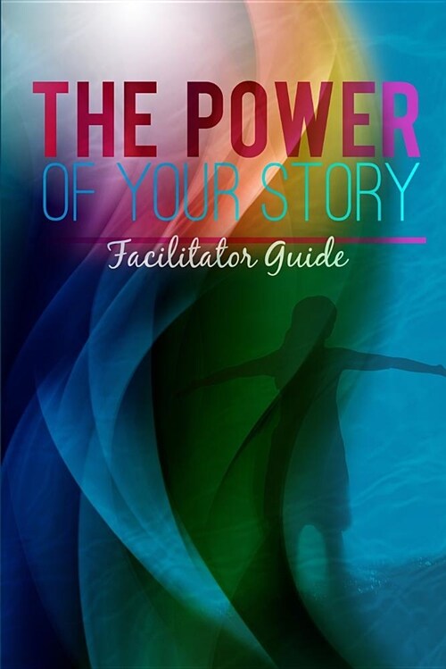 The Power of Your Story Facilitator Guide (Paperback)