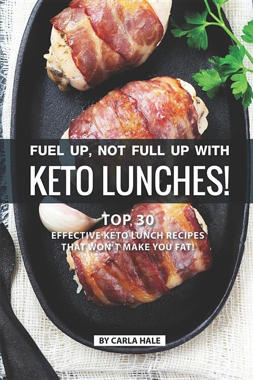 Fuel Up, Not Full Up with Keto Lunches!: Top 30 Effective Keto Lunch Recipes That Won (Paperback)