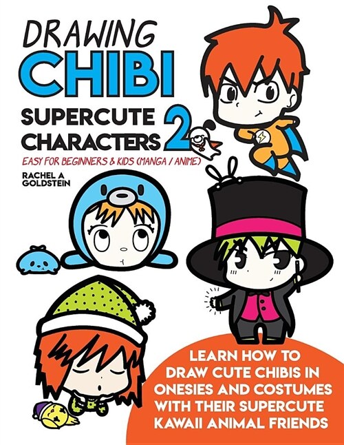 Drawing Chibi Supercute Characters 2 Easy for Beginners & Kids (Manga / Anime): Learn How to Draw Cute Chibis in Onesies and Costumes with Their Super (Paperback)