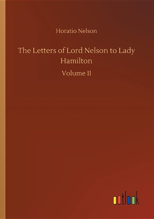 The Letters of Lord Nelson to Lady Hamilton (Paperback)