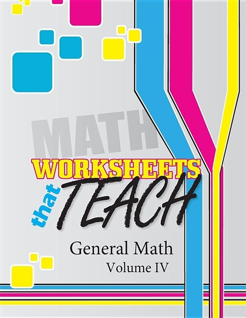 Worksheets That Teach: General Math, Volume IV (Paperback)