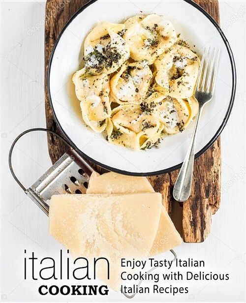 Italian Cooking: Enjoy Tasty Italian Cooking with Delicious Italian Recipes (Paperback)
