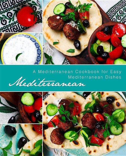 Mediterranean: A Mediterranean Cookbook for Easy Mediterranean Dishes (Paperback)