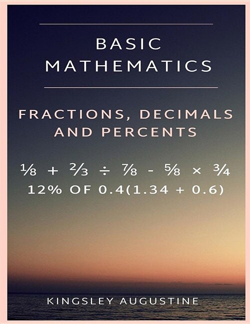 Basic Mathematics: Fraction, Decimal and Percentage (Paperback)