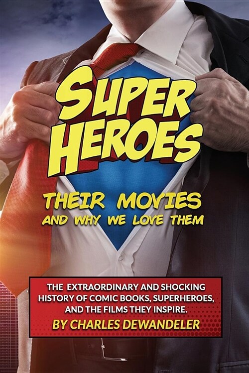 Superheroes, Their Movies, and Why We Love Them (Paperback)