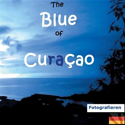 The Blue of Curacao: Fotografieren (Paperback)