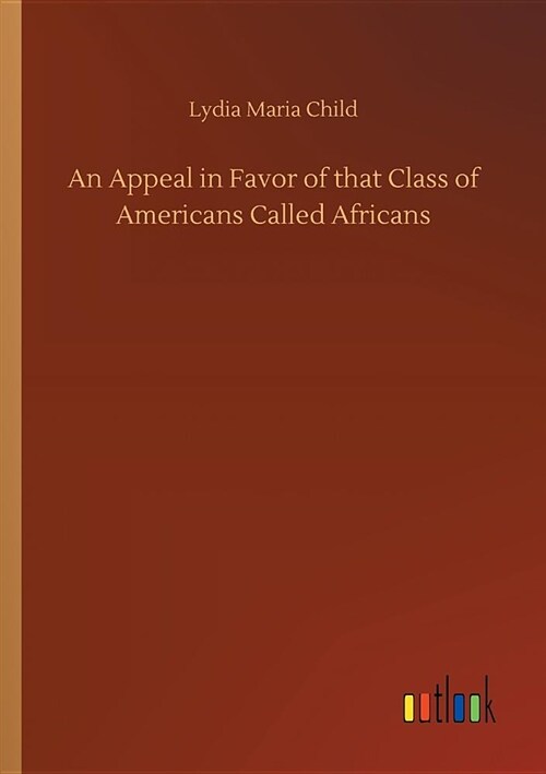 An Appeal in Favor of That Class of Americans Called Africans (Paperback)